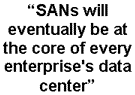 SANs will eventually be at the core of every enterprise's data center